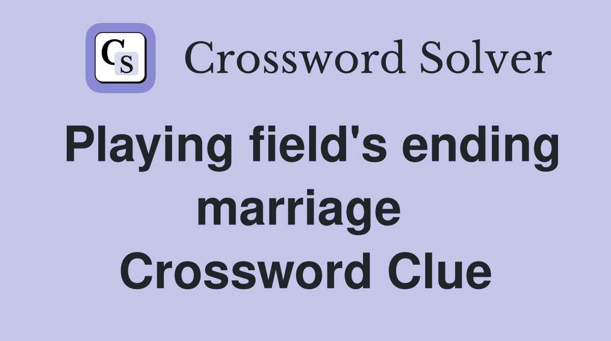 Playing field's ending marriage  Crossword Clue