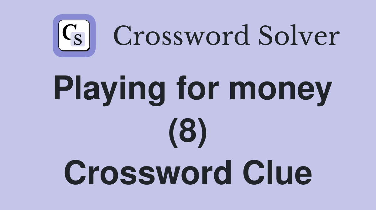Playing for money (8) Crossword Clue