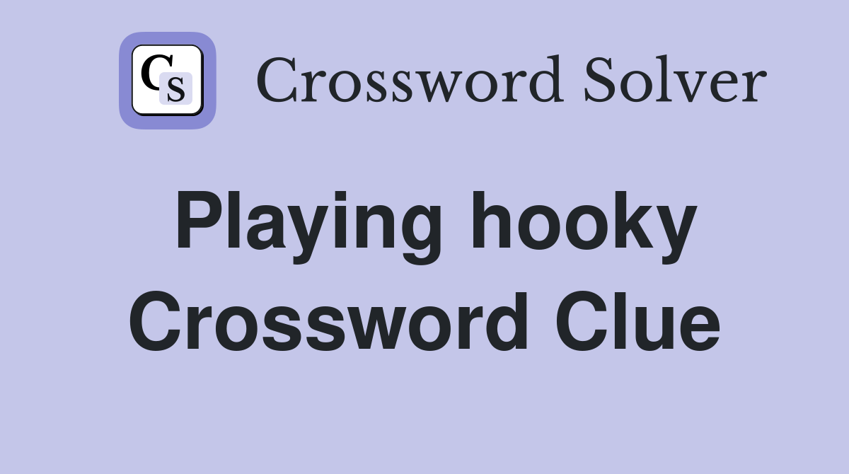 Playing hooky Crossword Clue