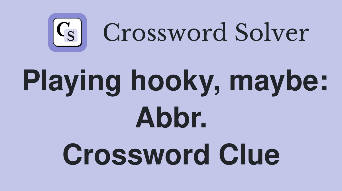 Playing hooky, maybe: Abbr. Crossword Clue
