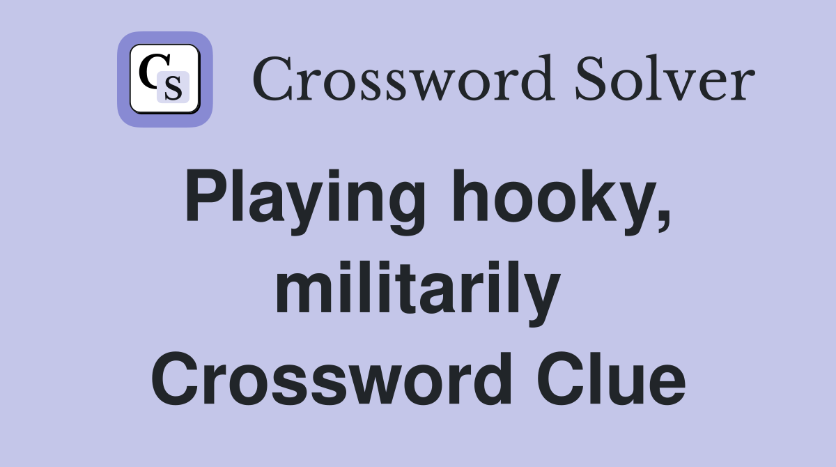 Playing hooky, militarily Crossword Clue