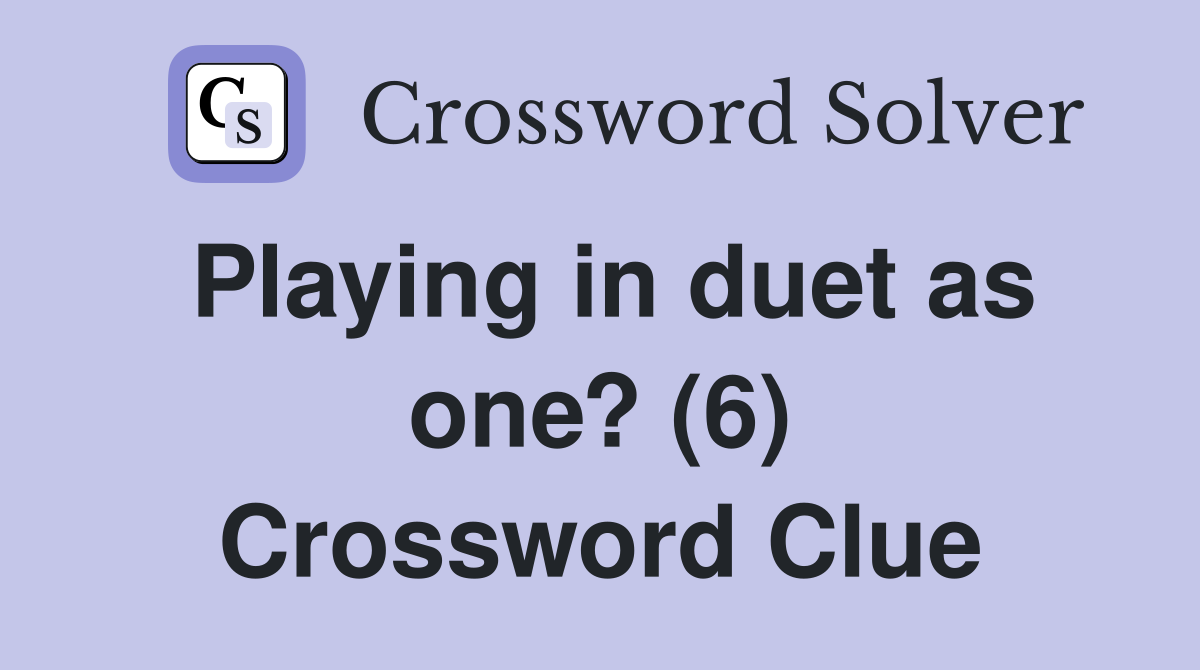 Playing in duet as one? (6) Crossword Clue
