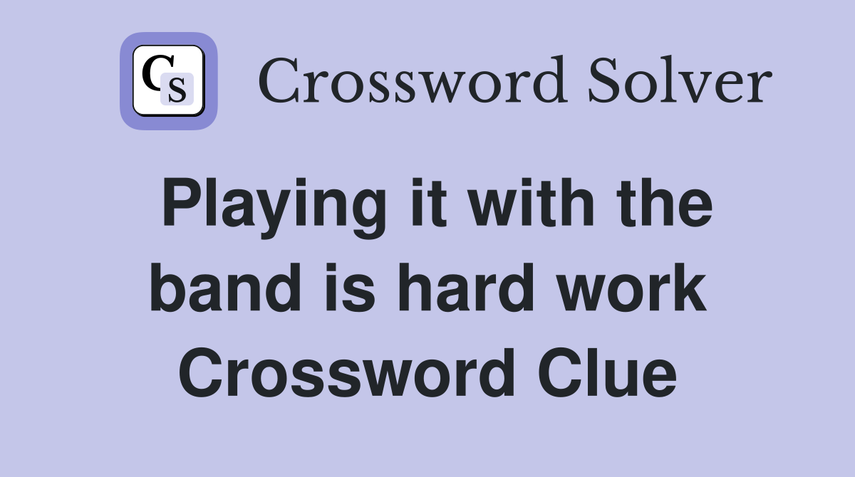 Playing it with the band is hard work Crossword Clue