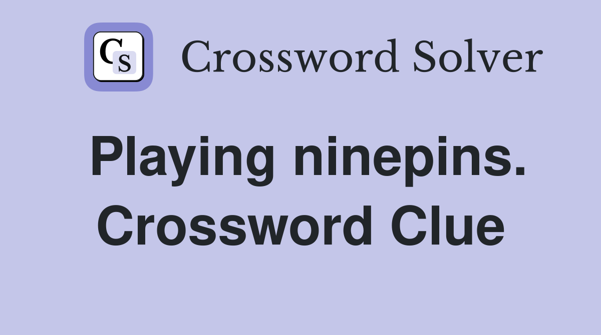 Playing ninepins. Crossword Clue
