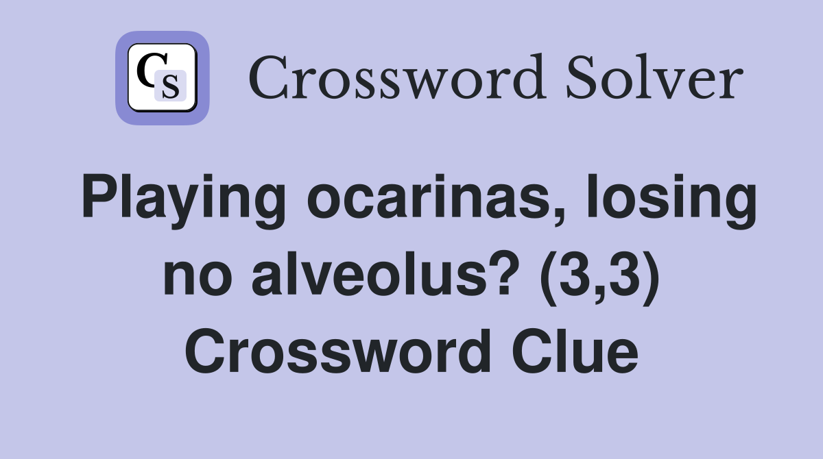 Playing ocarinas, losing no alveolus? (3,3) Crossword Clue
