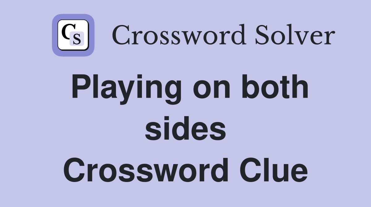 Playing on both sides Crossword Clue