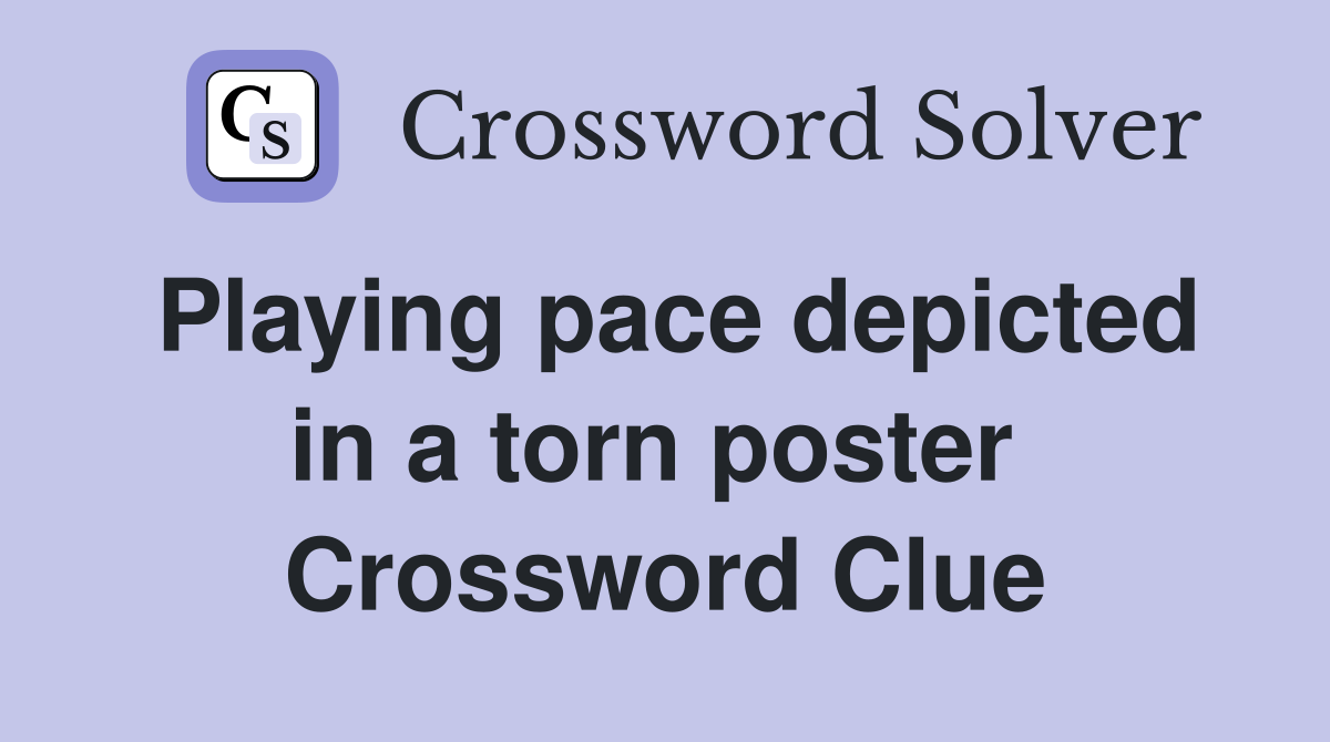Playing pace depicted in a torn poster  Crossword Clue