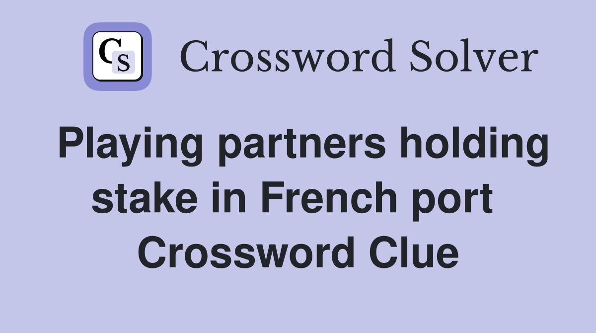 Playing partners holding stake in French port  Crossword Clue