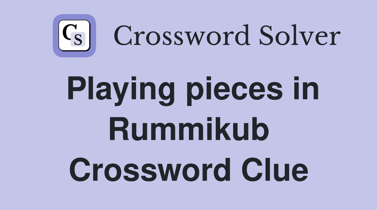 Playing pieces in Rummikub Crossword Clue