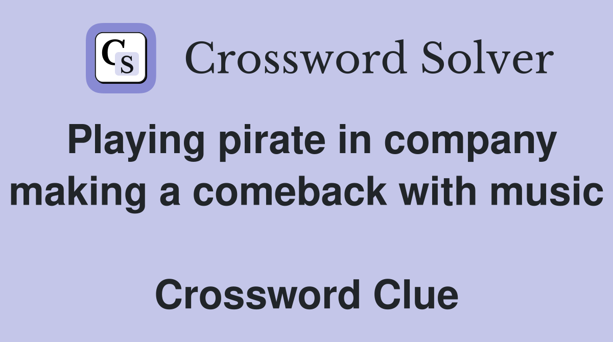 Playing pirate in company making a comeback with music  Crossword Clue