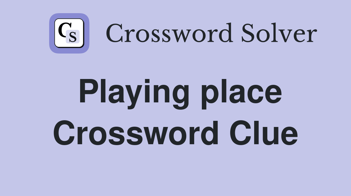 Playing place Crossword Clue