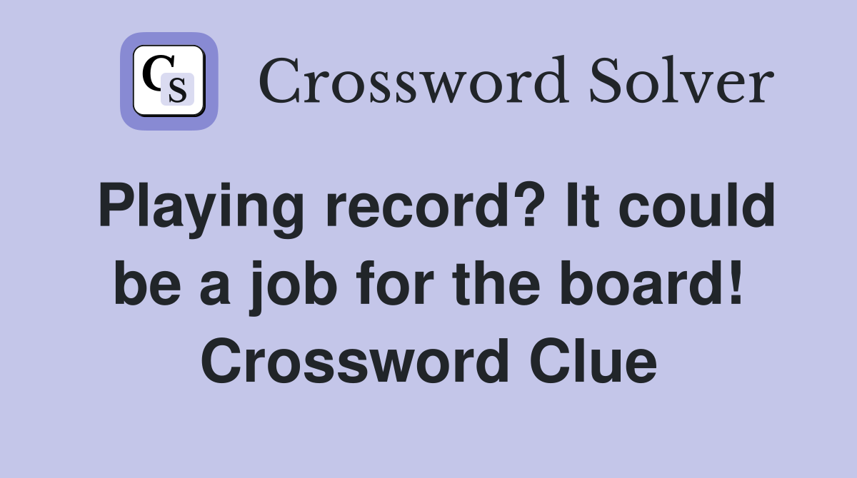 Playing record? It could be a job for the board! Crossword Clue