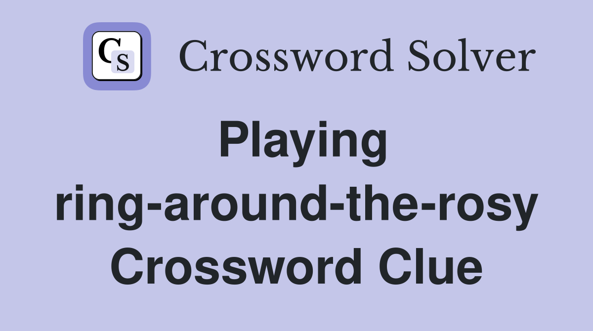Playing ring-around-the-rosy Crossword Clue
