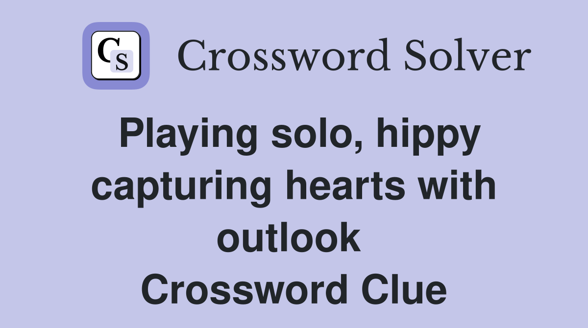 Playing solo, hippy capturing hearts with outlook  Crossword Clue