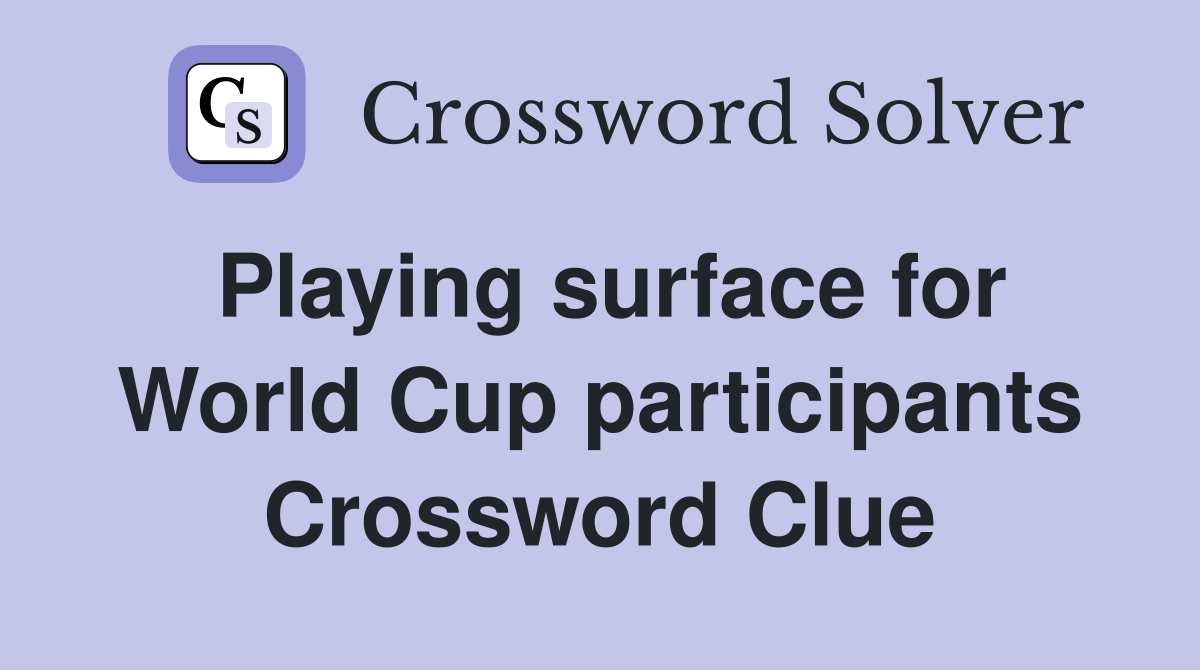 Playing surface for World Cup participants Crossword Clue