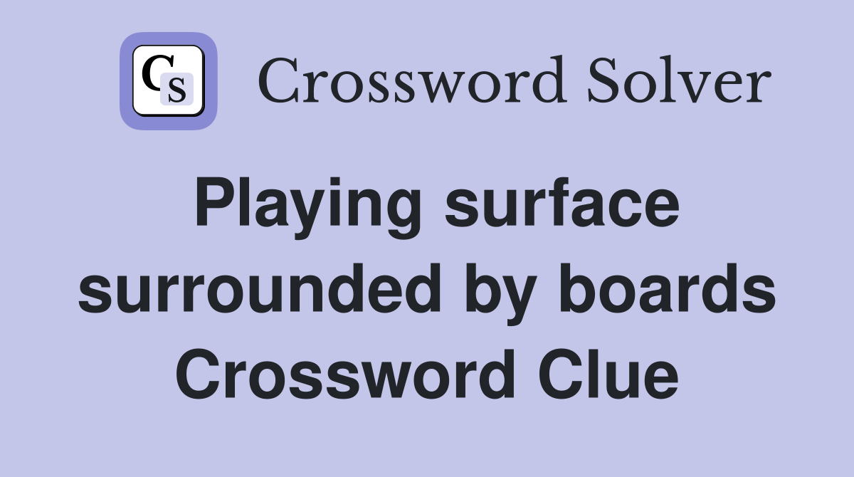 Playing surface surrounded by boards Crossword Clue