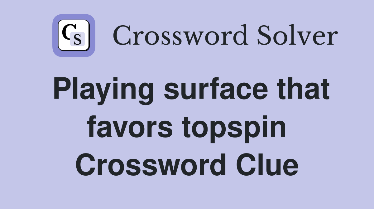 Playing surface that favors topspin Crossword Clue