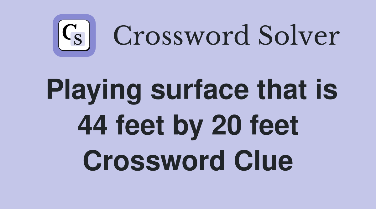 Playing surface that is 44 feet by 20 feet Crossword Clue