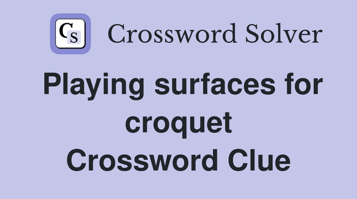 Playing surfaces for croquet Crossword Clue