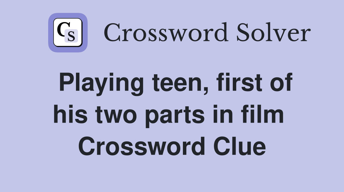 Playing teen, first of his two parts in film  Crossword Clue
