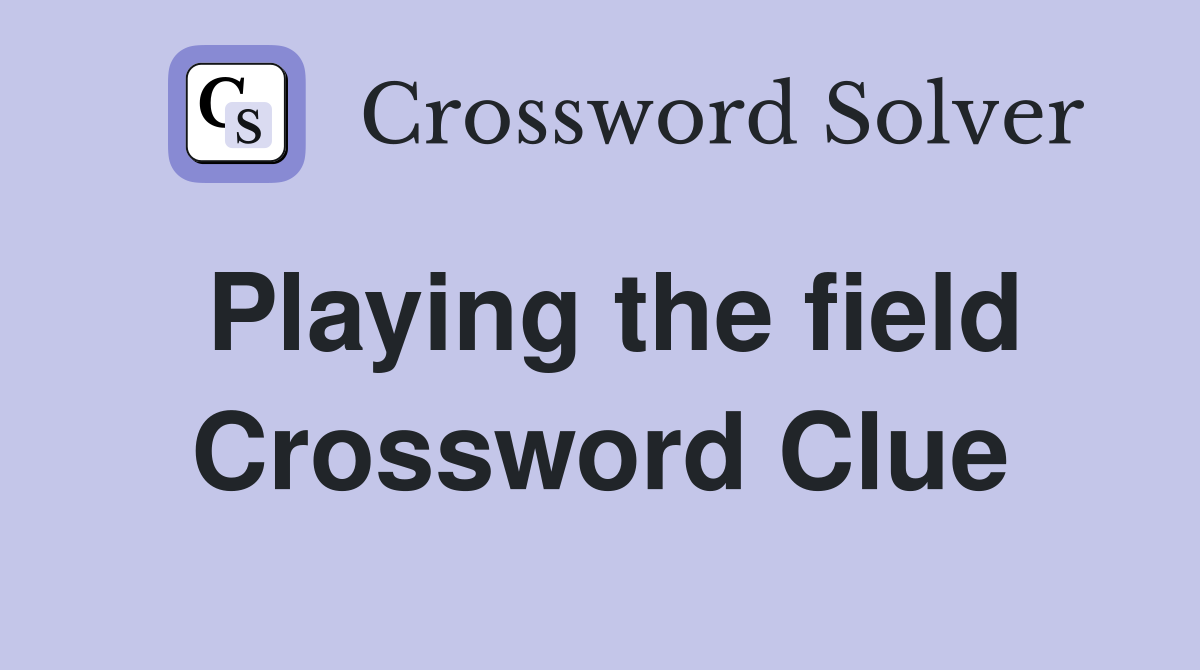 Playing the field Crossword Clue