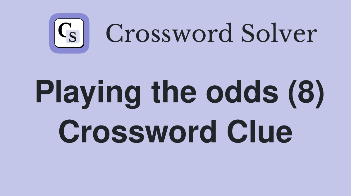 Playing the odds (8) Crossword Clue