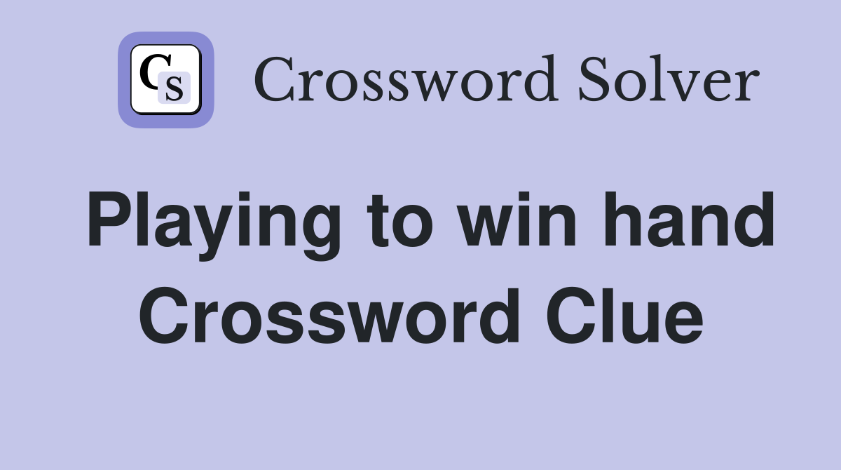 Playing to win hand Crossword Clue