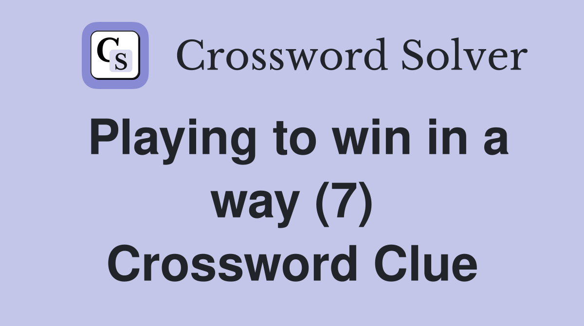 Playing to win in a way (7) Crossword Clue