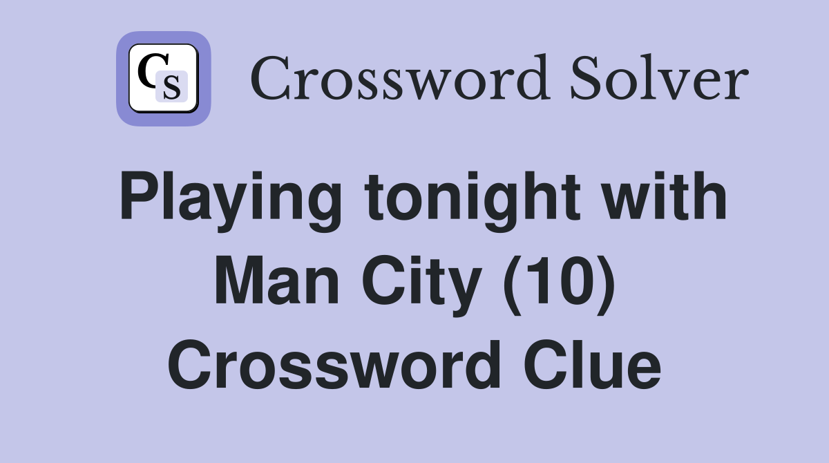 Playing tonight with Man City (10) Crossword Clue