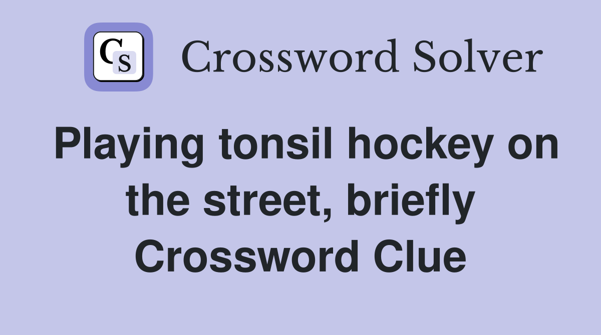 Playing tonsil hockey on the street, briefly Crossword Clue