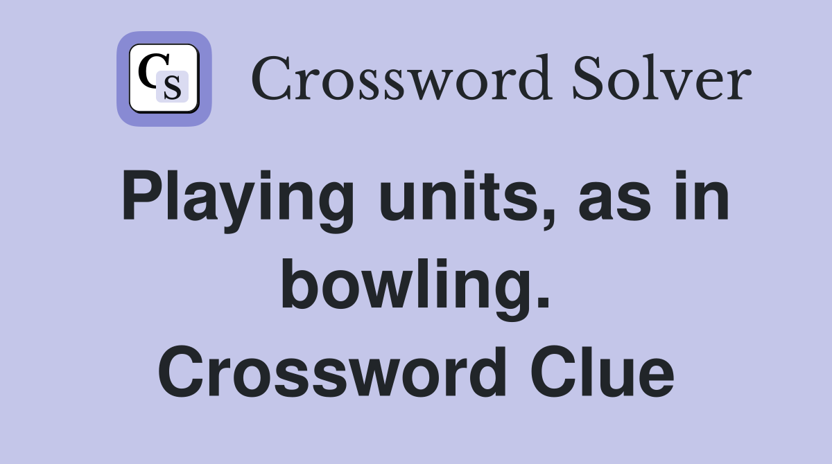 Playing units, as in bowling. Crossword Clue