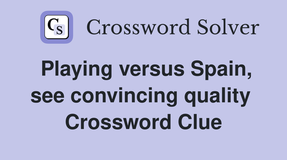 Playing versus Spain, see convincing quality  Crossword Clue