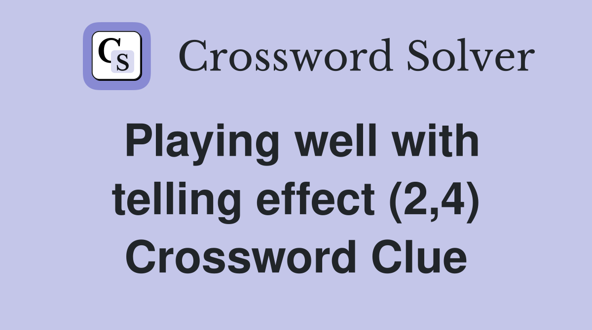 Playing well with telling effect (2,4) Crossword Clue