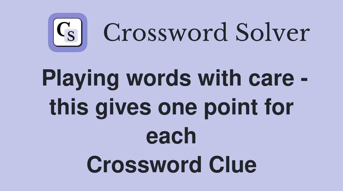 Playing words with care - this gives one point for each Crossword Clue