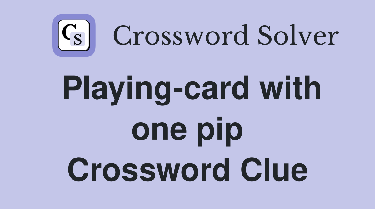 Playing-card with one pip Crossword Clue