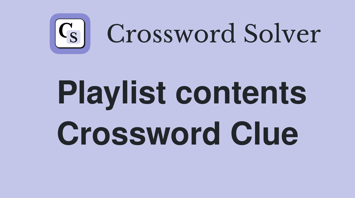 Playlist contents Crossword Clue