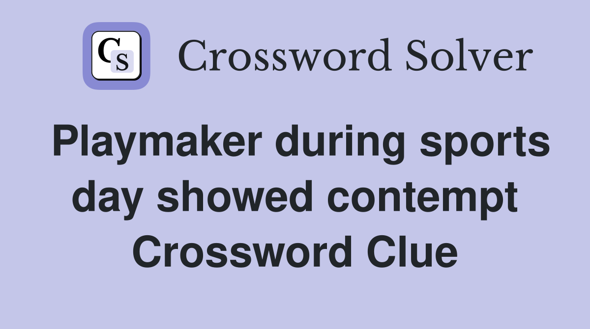 Playmaker during sports day showed contempt Crossword Clue