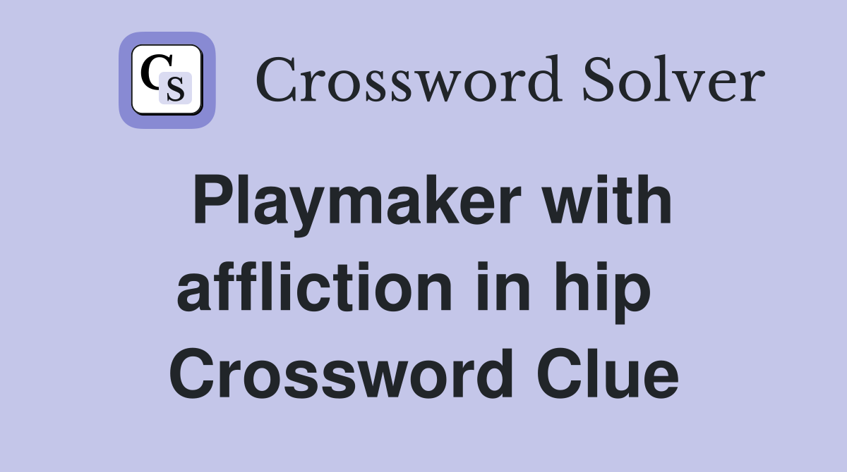Playmaker with affliction in hip  Crossword Clue
