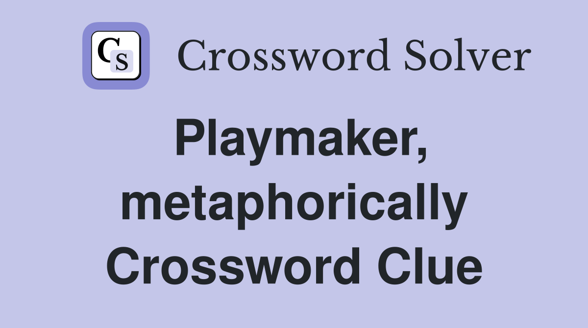 Playmaker, metaphorically Crossword Clue