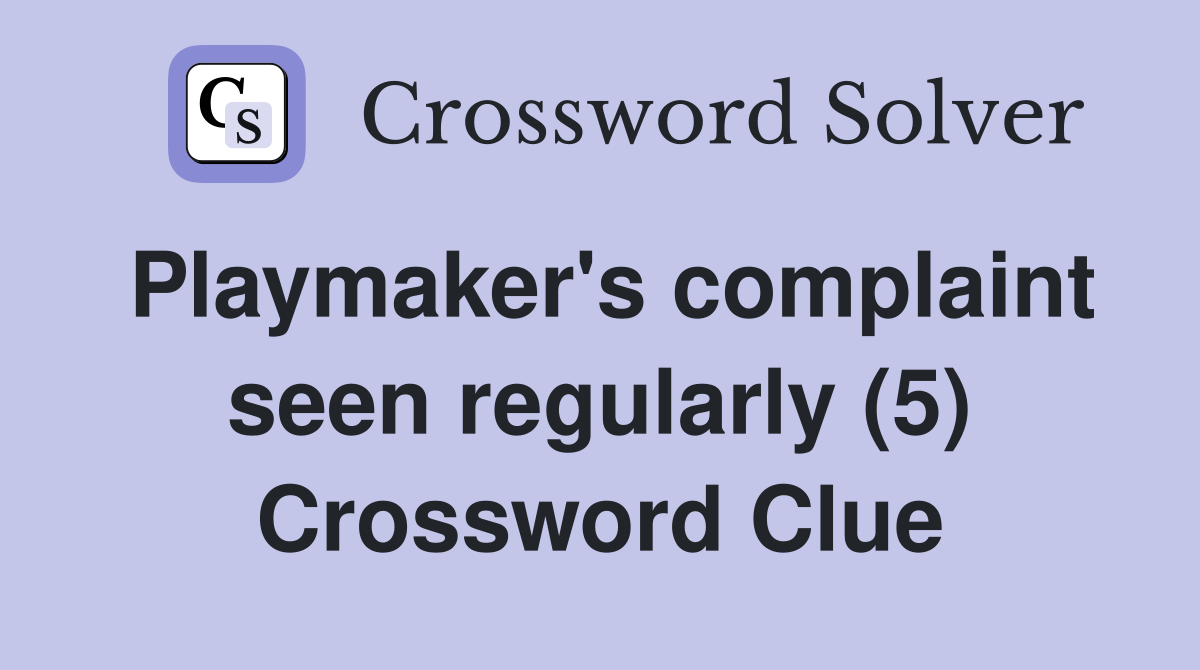 Playmaker's complaint seen regularly (5) Crossword Clue