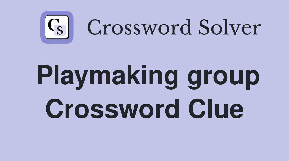Playmaking group Crossword Clue