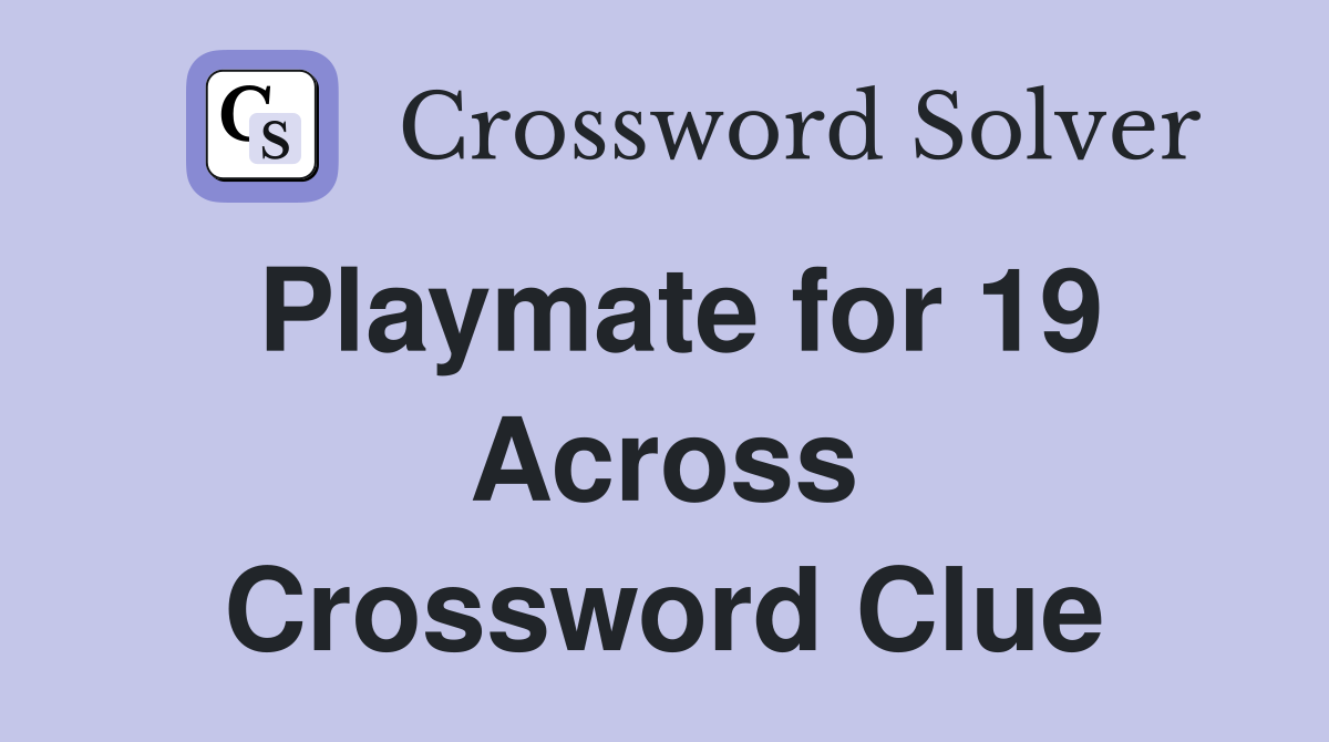 Playmate for 19 Across Crossword Clue