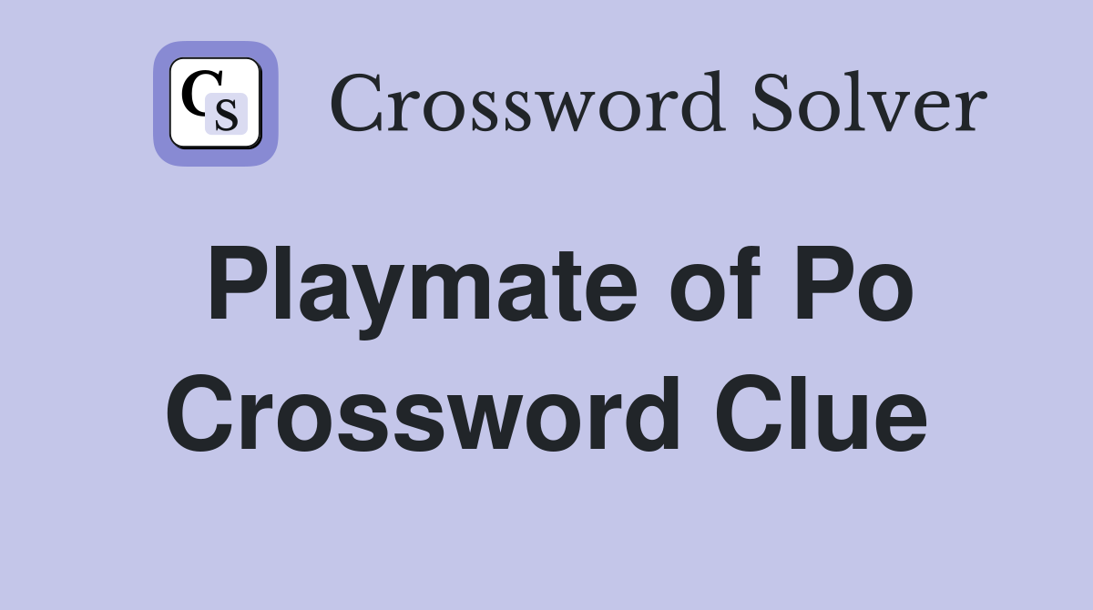 Playmate of Po Crossword Clue