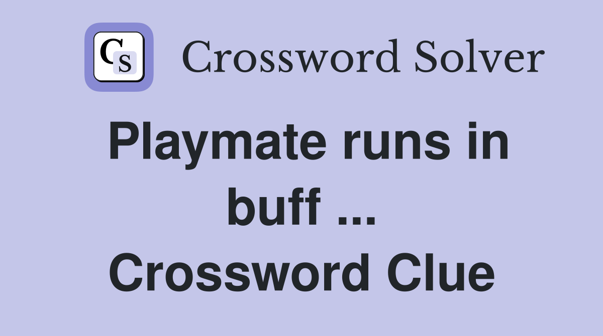 Playmate runs in buff ... Crossword Clue