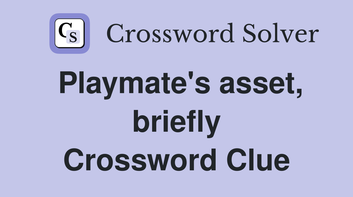 Playmate's asset, briefly Crossword Clue