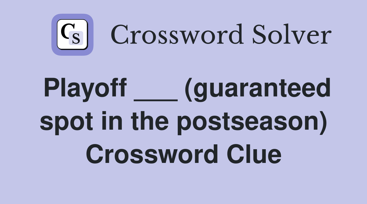 Playoff ___ (guaranteed spot in the postseason) Crossword Clue
