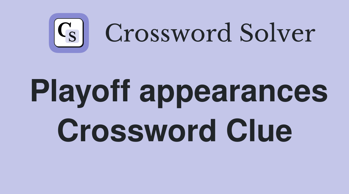 Playoff appearances Crossword Clue