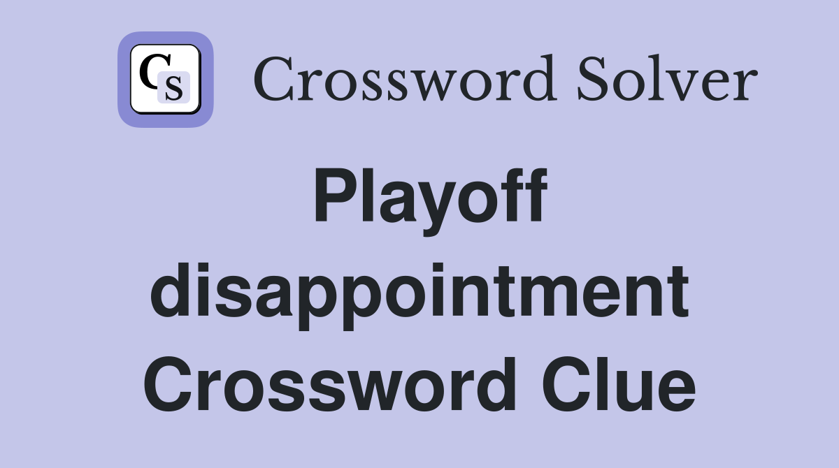 Playoff disappointment Crossword Clue
