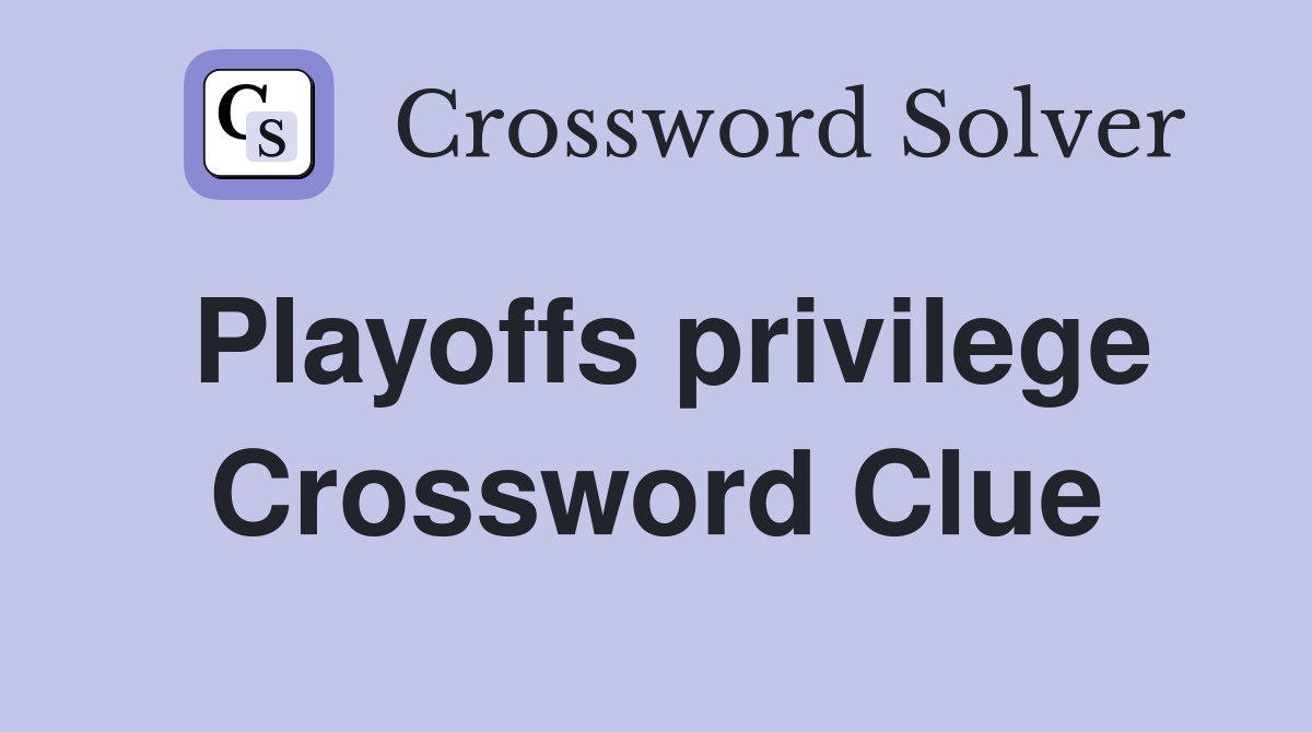 Playoffs privilege Crossword Clue