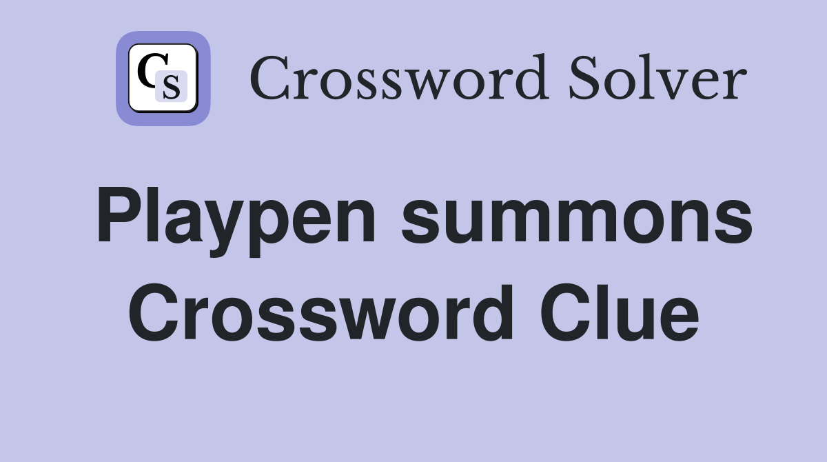 Playpen summons Crossword Clue